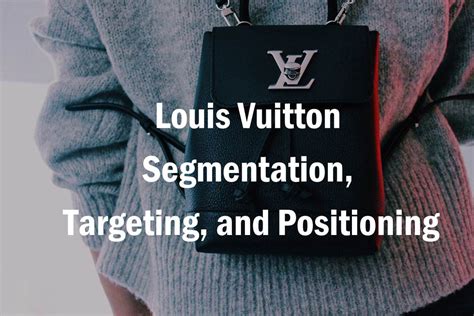 louis vuitton psychographic segmentation|lv segmentation.